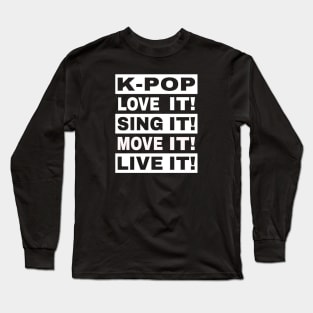 K-POP, Love it, Sing it, Move it, Live it Long Sleeve T-Shirt